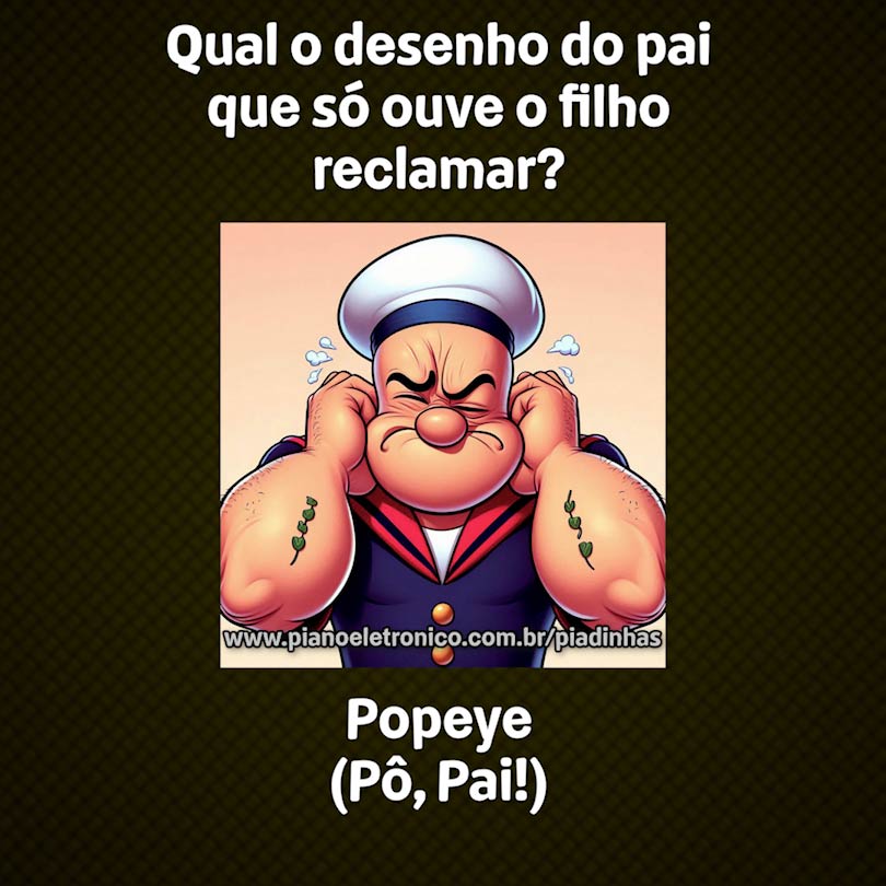 Qual o desenho do pai que só ouve o filho reclamar?

Popeye (Pô, Pai!)